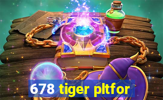 678 tiger pltfor